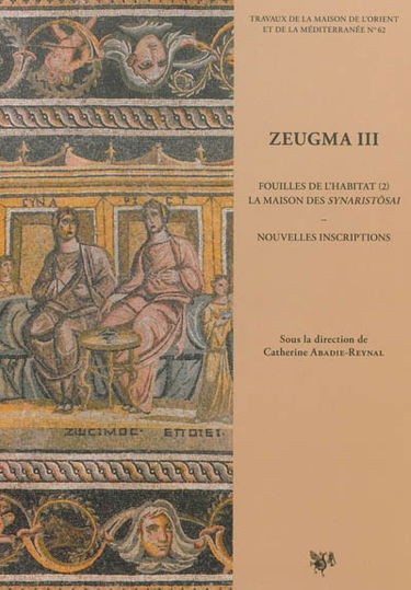 Zeugma. Vol. 3. Fouilles de l'habitat. Vol. 2. La maison des Synaristôsai : nouvelles inscriptions