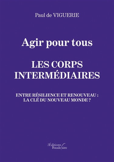 Couverture de Agir pour tous - Les corps intermédiaires - Entre résilience et renouveau : La clé du nouveau monde