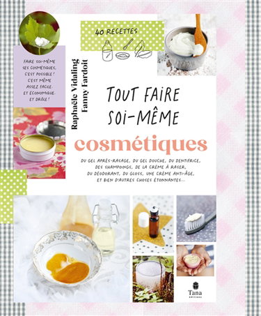 Couverture de Cosmétiques : du gel après-rasage, du gel douche, du dentifrice, des shampoings, de la crème à raser, du déodorant, du gloss, une crème anti-âge et bien d'autres choses étonnantes... : 40 recettes