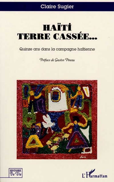 Haïti terre cassée... : quinze ans dans la campagne haïtienne