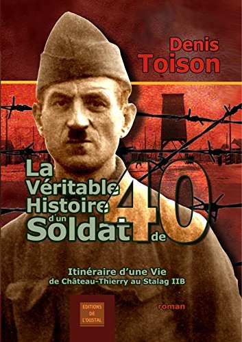 LA VERITABLE HISTOIRE D'UN SOLDAT DE 40