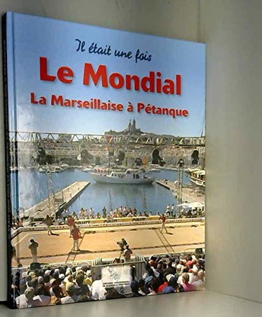 Couverture de Il etait une fois le mondial, la marseillaise a petanque par Collectif