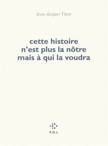 Cette histoire n'est plus la nôtre mais à qui la voudra