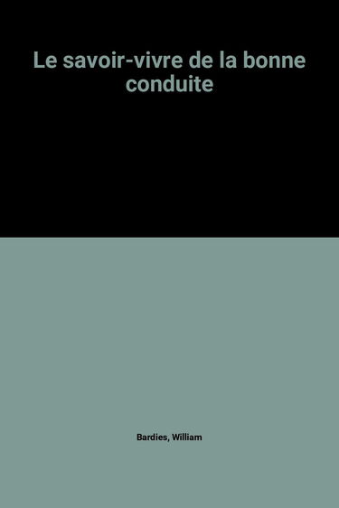 Le savoir-vivre de la bonne conduite