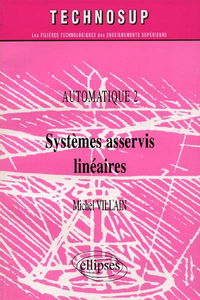 Automatique. Vol. 2. Systèmes asservis linéaires : IUT, BTS, IUP