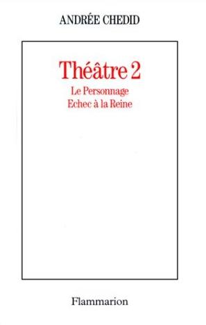 Théâtre. Vol. 2. Le Personnage. Echec à la reine