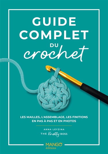 Couverture de Guide complet du crochet : les mailles, l'assemblage, les finitions en pas à pas et en photos