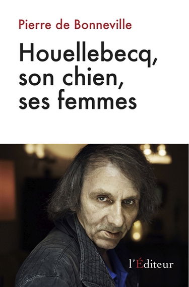 Houellebecq, son chien, ses femmes : essai