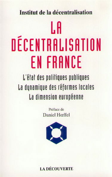La décentralisation en France : l'état des politiques publiques, la dynamique des institutions