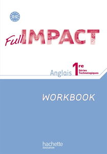 Full impact : anglais : 1re séries technologiques, B1-B2, workbook