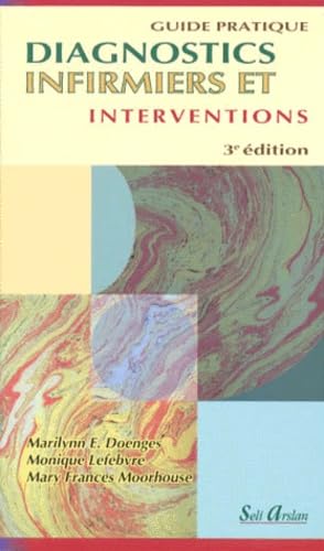 DIAGNOSTICS INFIRMIERS ET INTERVENTIONS.: Guide pratique, 3ème édition