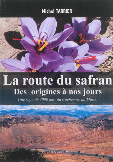 Couverture de La route du safran : des origines à nos jours : une saga de 4.000 ans, du Cachemire au Maroc