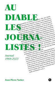Au diable les journalistes ! : journal 1988-2023