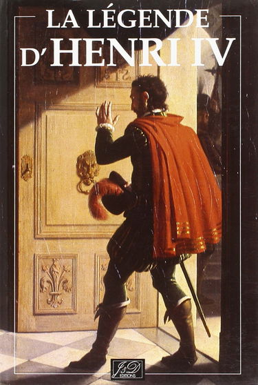 La légende d'Henri IV : colloque du 25 novembre 1994, palais du Luxembourg