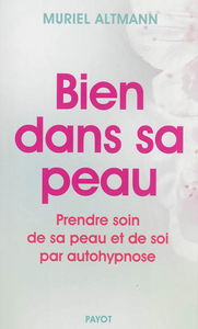 Bien dans sa peau : prendre soin de sa peau et de soi par autohypnose