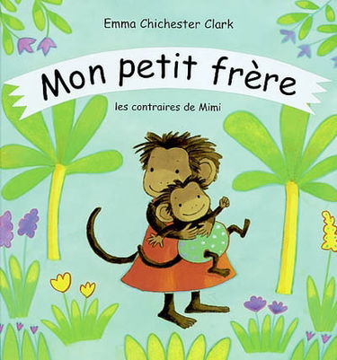 Mon petit frère : les contraires de Mimi