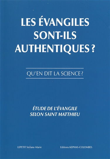 Les Evangiles sont-ils authentiques ? : qu'en dit la science ? : étude de l'Evangile selon saint Matthieu