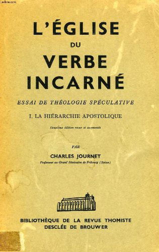 L'Eglise du verbe incarné. Essai de théologie spéculative. Tome I: La hiérarchie apostolique.