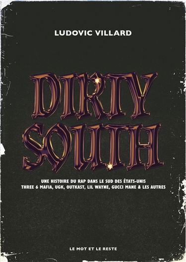 Dirty South : une histoire de rap dans le sud des Etats-Unis : Three 6 Mafia, UGK, Outkast, Lil Wayne, Gucci Mane & les autres