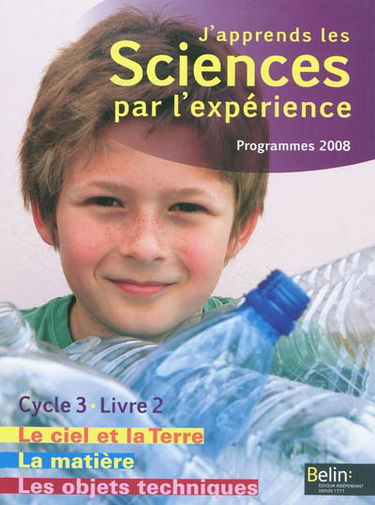 J'apprends les sciences par l'expérience, cycle 3 : programmes 2008. Vol. 2. Le ciel et la Terre, l'énergie, les objets techniques, la matière