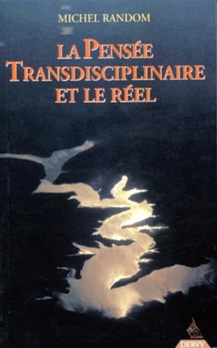 La pensée transdisciplinaire et le réel : textes et entretiens, suivis d'un hommage à Stéphane Lupasco