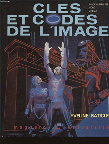Clés et codes de l'image : l'image numérisée, la vidéo, le cinéma