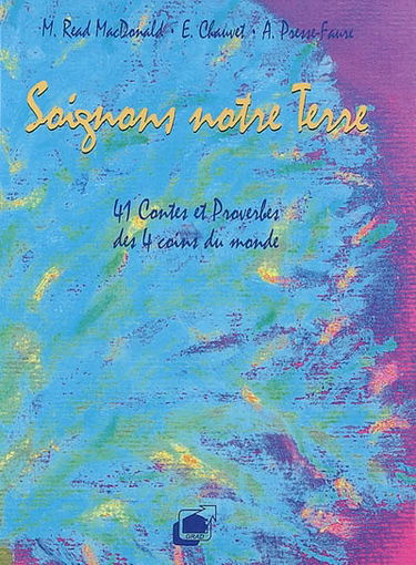 Soignons notre terre : 41 contes et proverbes des 4 coins du monde