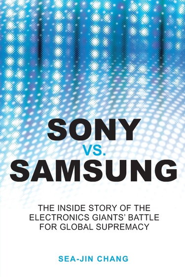 Couverture de Sony Vs Samsung: The Inside Story of the Electronics' Giants Battle for Global Supremacy