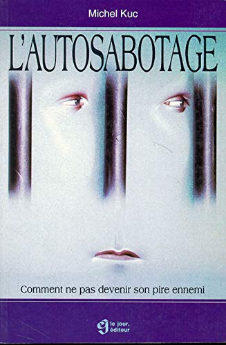 Autosabotage: Comment ne pas devenir son pire ennemi