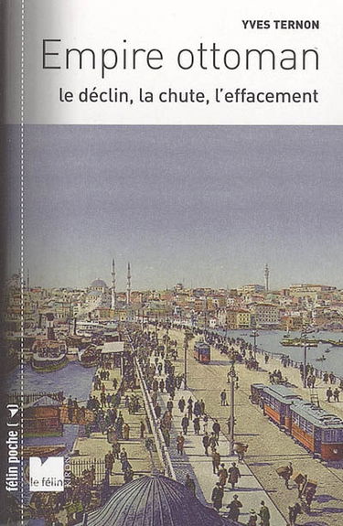 Empire ottoman : le déclin, la chute, l'effacement