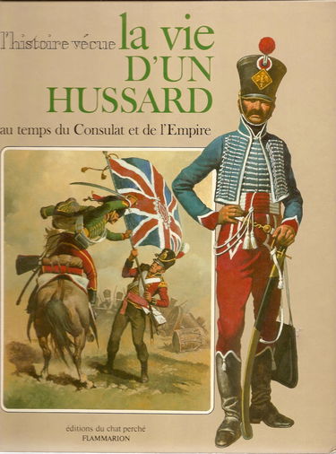 La Vie d'un hussard au temps du Consulat et de l'Empire