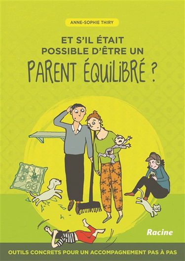 Et s'il était possible d'être un parent équilibré ? : outils concrets pour un accompagnement pas à pas
