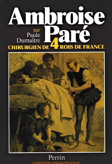 Ambroise Paré, chirurgien de quatre rois de France
