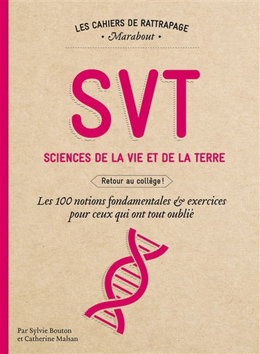 SVT, sciences de la vie et de la Terre : retour au collège ! : les 100 notions fondamentales & exercices pour ceux qui ont tout oublié