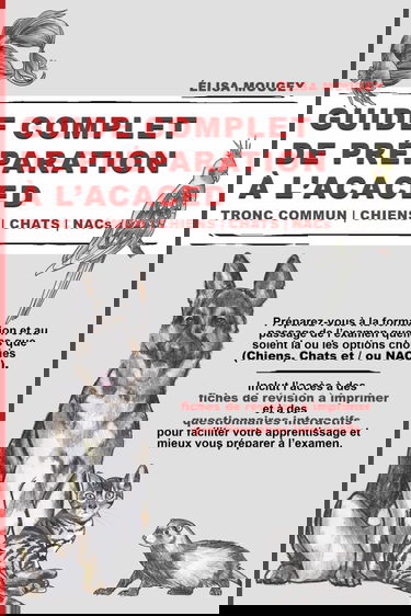 GUIDE COMPLET DE PRÉPARATION À L’ACACED: Tronc commun | Chiens | Chats | NACs