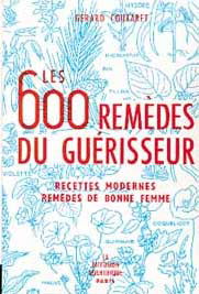 Les 600 remèdes du guérisseur : recettes modernes, remèdes de bonne femme