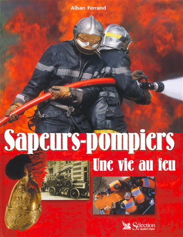 Sapeurs-pompiers : une vie au feu