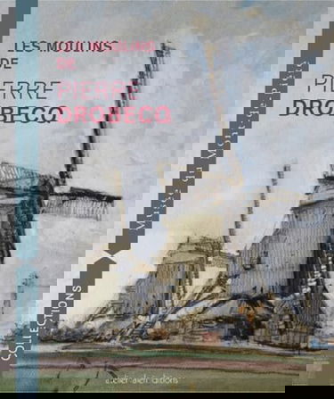 Les moulins de Pierre Drobecq