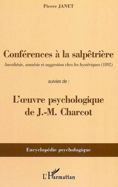 Conférences à la Salpêtrière : anesthésie, amnésie et suggestion chez les hystériques (1892). l'oeuvre psychologique de J. M. Charcot
