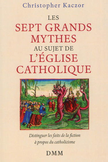 Les sept grands mythes au sujet de l'Eglise catholique : distinguer les faits de la fiction à propos du catholicisme