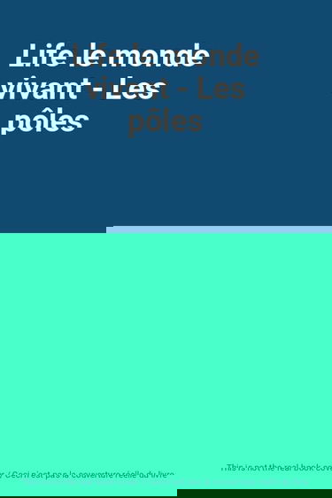 Life le monde vivant - Les pôles