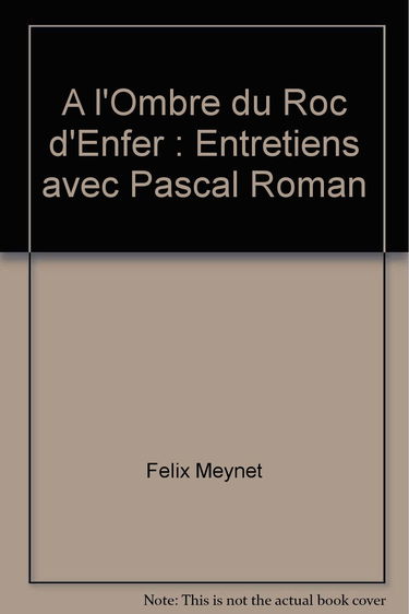 A l'Ombre du Roc d'Enfer : Entretiens avec Pascal Roman