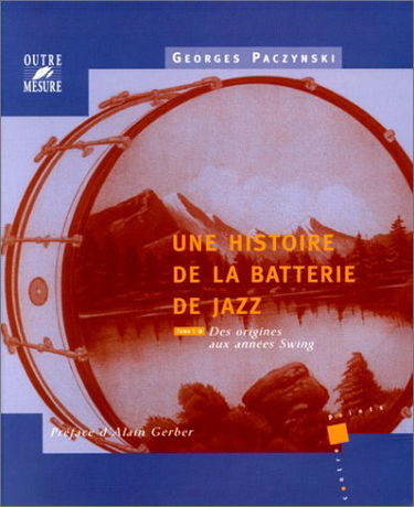 Une histoire de la batterie de jazz, tome 1 : Des origines aux années Swing