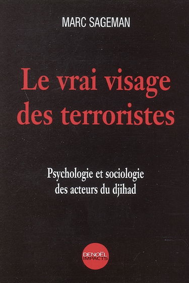 Le vrai visage des terroristes : psychologie et sociologie des acteurs du djihad