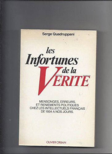 Les Infortunes de la vérité : mensonges, erreurs et reniements politiques chez les intellectuels français de 1934 à nos jours