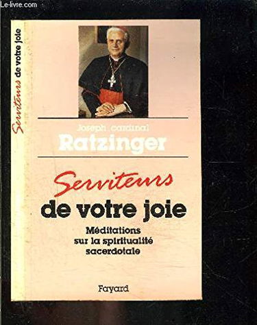 Serviteurs de votre joie: Méditations sur la spiritualité sacerdotale