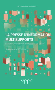 La presse d'information multisupports: Imaginer, concevoir, expérimenter, créer