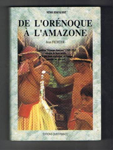 De l'Orénoque à l'Amazone : l'expédition Orénoque-Amazone (1949-1950) retracée de façon inédite, par le plus jeune explorateur de l'époque, quarante ans plus tard