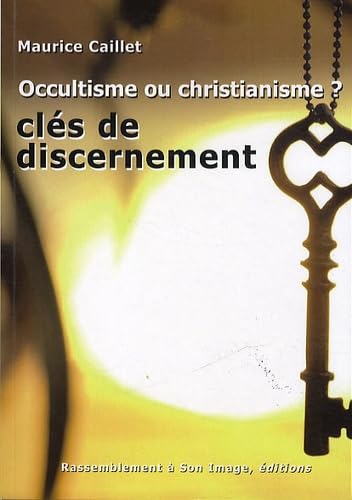 Occultisme ou Christianisme clefs de discernement - L599
