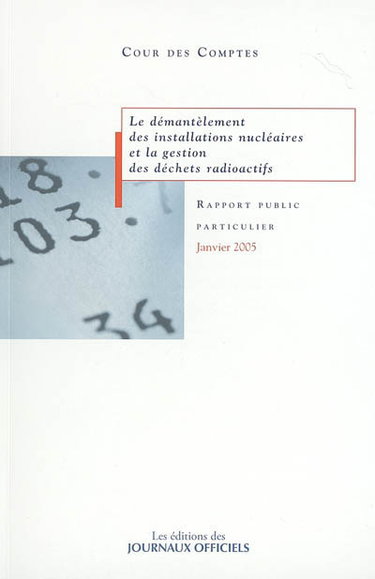 Couverture de Le démantèlement des installations nucléaires et la gestion des déchets radioactifs : rapport au président de la République, suivi des réponses des administrations et des organismes intéressés par France. Cour des comptes
